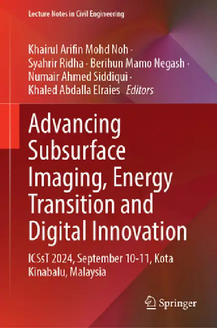Advancing Subsurface Imaging, Energy Transition and Digital Innovation: Icsst 2024, September 10-11, Kota Kinabalu, Malaysia by Numair Ahmed Siddiqui, Berihun Mamo Negash, Syahrir Ridha