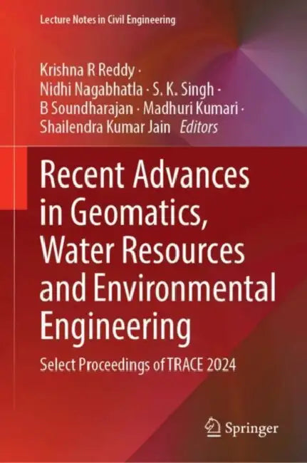 Recent Advances in Geomatics, Water Resources and Environmental Engineering: Select Proceedings of Trace 2024 by Krishna R. Reddy