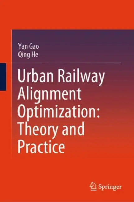 Urban Railway Alignment Optimization: Theory and Practice by Yan Gao