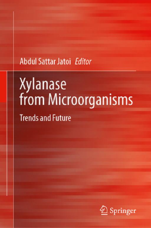 Xylanase from Microorganisms: Trends and Future by Abdul Sattar Jatoi