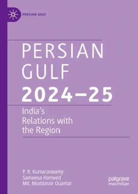 Persian Gulf 2024–25: India's Relations with the Region by P. R. Kumaraswamy