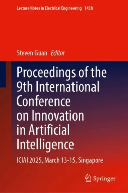 Proceedings of the 9th International Conference on Innovation in Artificial Intelligence: Iciai 2025, March 13-15, Singapore by Steven Guan