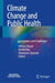 Climate Change and Public Health: Governance and Challenges by Helmut Brand