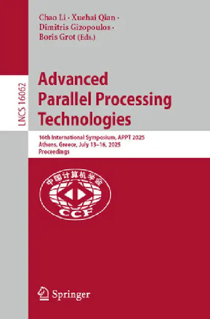 Advanced Parallel Processing Technologies: 16th International Symposium, Appt 2025, Athens, Greece, July 13-16, 2025, Proceedings by Chao Li