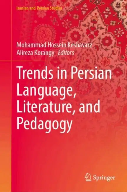Trends in Persian Language, Literature, and Pedagogy by Mohammad Hossein Keshavarz