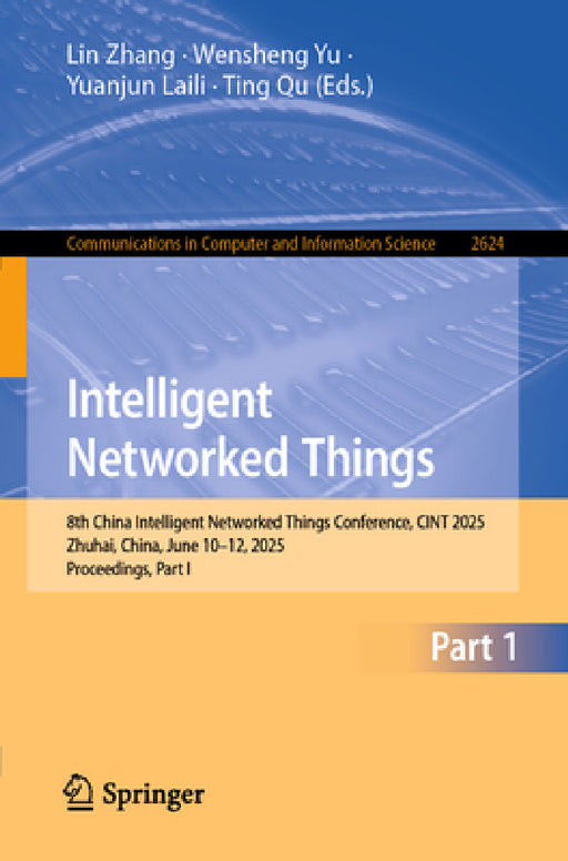 Intelligent Networked Things: 8th China Intelligent Networked Things Conference, Cint 2025, Zhuhai, China, June 13-15, 2025, Proceedings, Part I by Lin Zhang, Wensheng Yu, Yuanjun Laili
