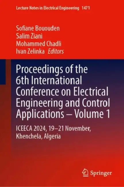 Proceedings of the 6th International Conference on Electrical Engineering and Control Applications : Iceeca 2024, 19-21 November, Khenchela by Sofiane Bououden