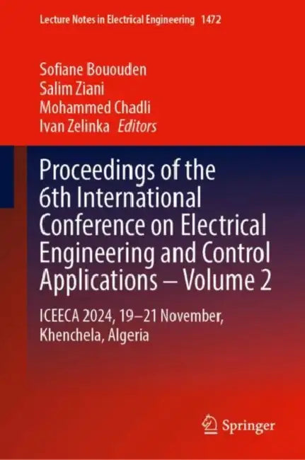 Proceedings of the 6th International Conference on Electrical Engineering and Control Applications : Iceeca 2024, 19-21 November, Khenchela, by Sofiane Bououden