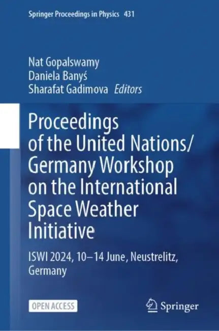Proceedings of the United Nations/Germany Workshop on the International Space Weather Initiative: Iswi 2024, 10-14 June, Neustrelitz, Germany by Nat Gopalswamy