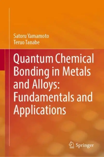 Quantum Chemical Bonding in Metals and Alloys: Fundamentals and Applications by Satoru Yamamoto