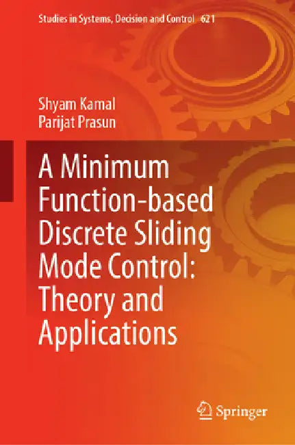 A Minimum Function-Based Discrete Sliding Mode Control: Theory and Applications by Shyam Kamal, Parijat Prasun
