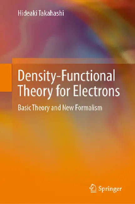 Density-Functional Theory for Electrons: Basic Theory and New Formalism by Hideaki Takahashi