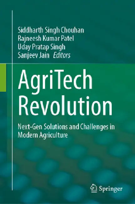 Agritech Revolution: Next-Gen Solutions and Challenges in Modern Agriculture by Siddharth Singh Chouhan