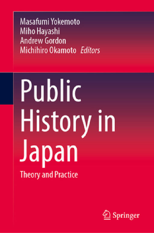 Public History in Japan: Theory and Practice by Masafumi Yokemoto, Miho Hayashi, Michihiro Okamoto
