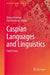 Caspian Languages and Linguistics: Eight Essays by Alireza Korangy, Zia Khoshsirat, Garnik S. Asatrian