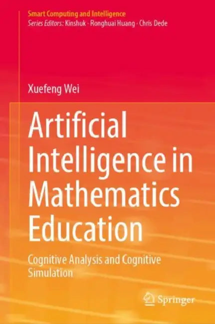 Artificial Intelligence in Mathematics Education: Cognitive Analysis and Cognitive Simulation by Xuefeng Wei