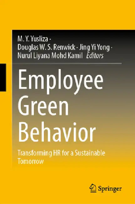 Employee Green Behavior: Transforming HR for a Sustainable Tomorrow by M. Y. Yusliza, Douglas W. S. Renwick, Jing Yi Yong