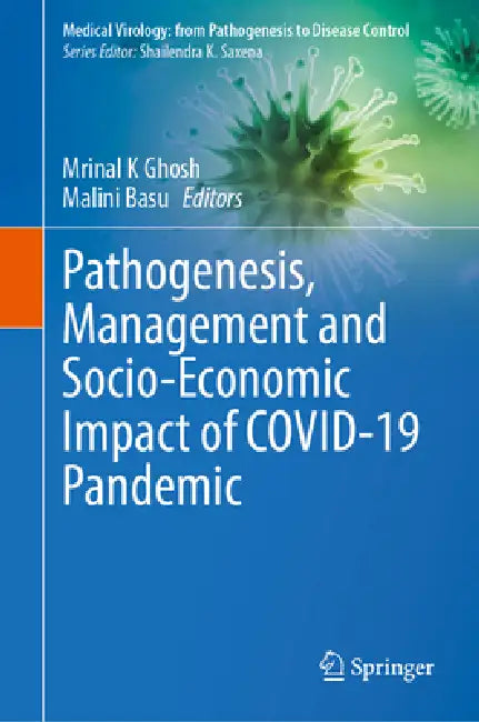 Pathogenesis, Management and Socio-Economic Impact of Covid-19 Pandemic by Mrinal K. Ghosh, Malini Basu