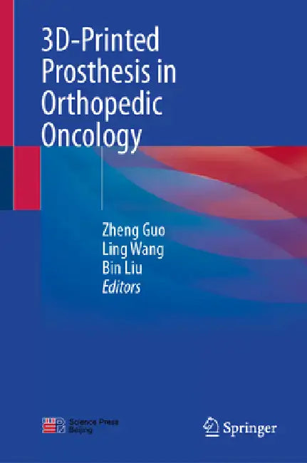 3d-Printed Prosthesis in Orthopedic Oncology by Zheng Guo, Ling Wang, Bin Liu