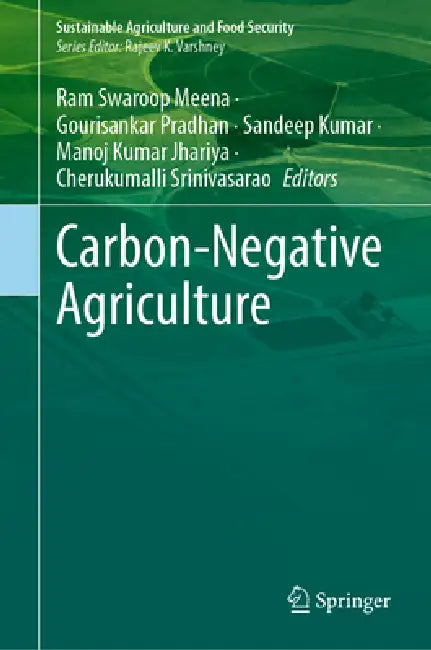 Carbon-Negative Agriculture by Ram Swaroop Meena, Sandeep Kumar, Gourisankar Pradhan