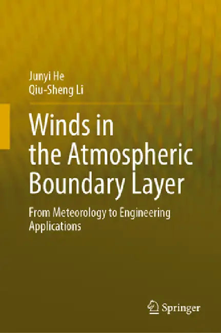 Winds in the Atmospheric Boundary Layer: From Meteorology to Engineering Applications by Junyi He, Qiu-Sheng Li