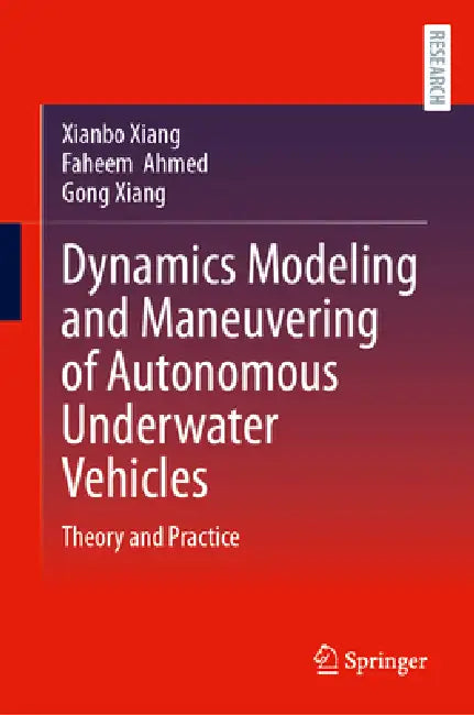 Dynamics Modeling and Maneuvering of Autonomous Underwater Vehicles: Theory and Practice by Xianbo Xiang, Faheem Ahmed, Gong Xiang