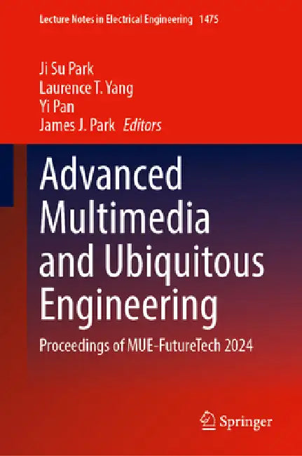 Advanced Multimedia and Ubiquitous Engineering: Proceedings of Mue-Futuretech 2024 by Ji Su Park, Laurence T. Yang, Yi Pan