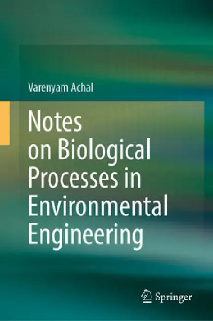 Notes on Biological Processes in Environmental Engineering by Varenyam Achal