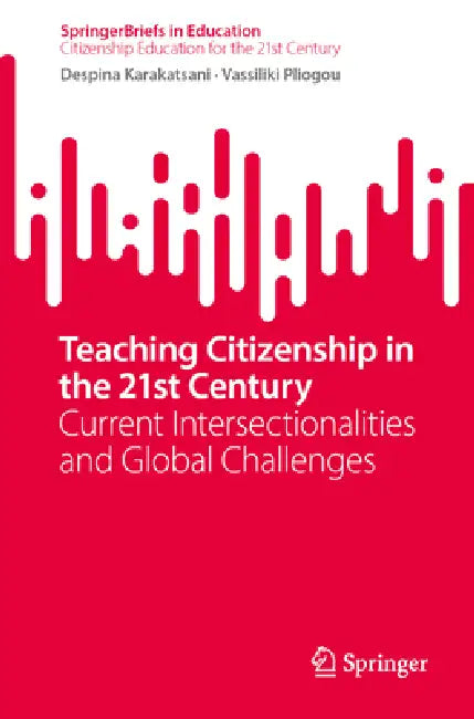 Teaching Citizenship in the 21st Century: Current Intersectionalities and Global Challenges by Despina Karakatsani, Vassiliki Pliogou