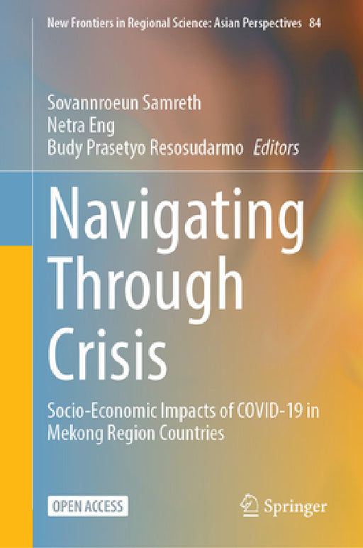 Navigating Through Crisis: Socio-Economic Impacts of Covid-19 in Mekong Region Countries by Sovannroeun Samreth, Netra Eng, Budy Prasetyo Resosudarmo