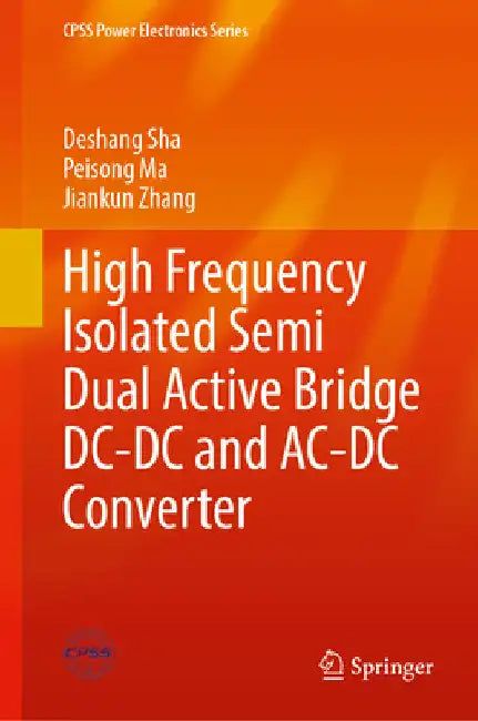 High Frequency Isolated Semi Dual Active Bridge DC-DC and Ac-DC Converter by Deshang Sha