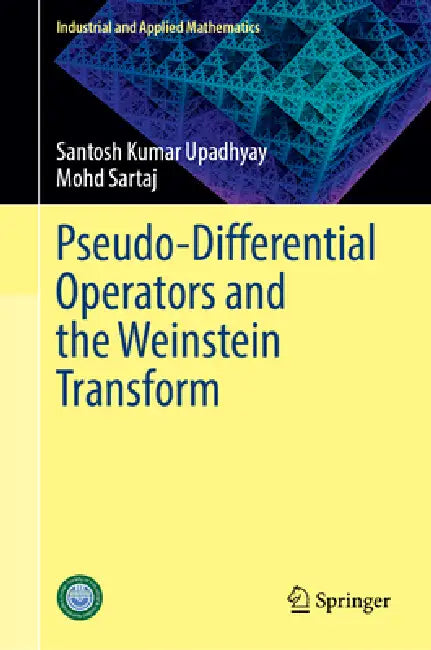 Pseudo-Differential Operators and the Weinstein Transform by Santosh Kumar Upadhyay, Mohd Sartaj