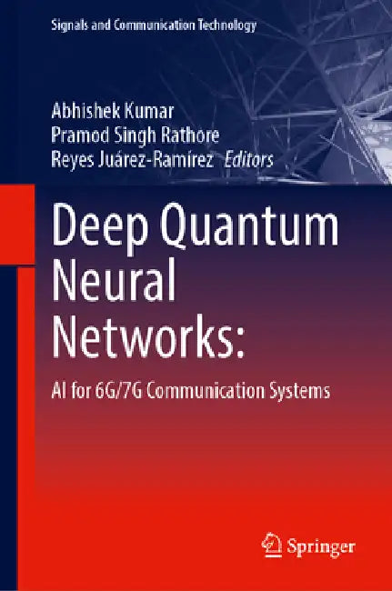 Deep Quantum Neural Networks:: AI for 6g/7g Communication Systems by Abhishek Kumar, Pramod Singh Rathore, Reyes Juárez-Ramírez