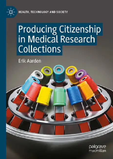 Producing Citizenship in Medical Research Collections by Erik Aarden