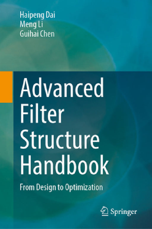 Advanced Filter Structure Handbook: From Design to Optimization by Haipeng Dai, Meng Li, Guihai Chen
