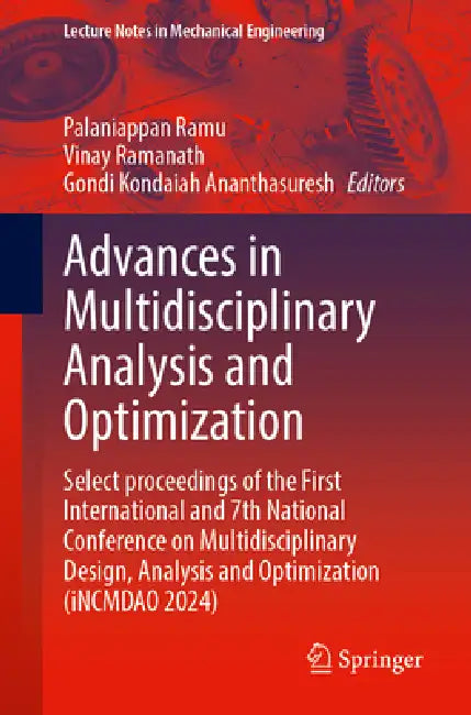 Advances in Multidisciplinary Analysis and Optimization: Select Proceedings of the First International and 7th National Conference on Multidisciplinar by Palaniappan Ramu, Vinay Ramanath, Gondi Kondaiah Ananthasuresh