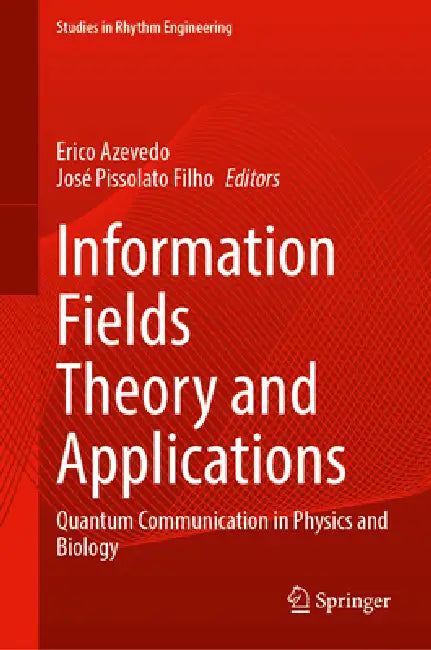 Information Fields Theory and Applications: Quantum Communication in Physics and Biology by Erico Azevedo, José Pissolato Filho