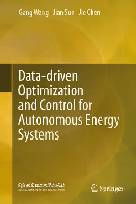 Data-Driven Optimization and Control for Autonomous Energy Systems by Gang Wang