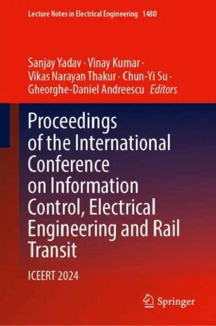 Proceedings of the International Conference on Information Control, Electrical Engineering and Rail Transit: Iceert 2024 by Sanjay Yadav
