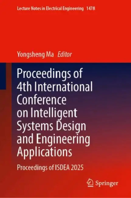 Proceedings of 4th International Conference on Intelligent Systems Design and Engineering Applications: Proceedings of Isdea 2025 by Yongsheng Ma