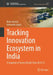 Tracking Innovation Ecosystem in India: A Snapshot of Survey Results from 2016-23 by Neha Jaiswal, Indranath Gupta