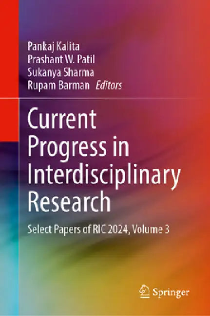 Current Progress in Interdisciplinary Research: Select Papers of Ric 2024, Volume 3 by Pankaj Kalita, Prashant W. Patil, Sukanya Sharma