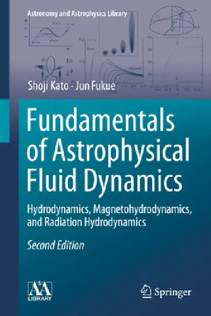 Fundamentals of Astrophysical Fluid Dynamics: Hydrodynamics, Magnetohydrodynamics, and Radiation Hydrodynamics by Shoji Kato, Jun Fukue