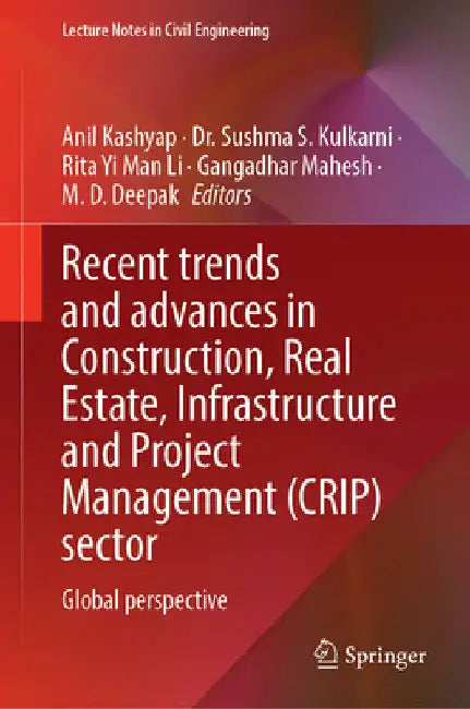 Recent Trends and Advances in Construction, Real Estate, Infrastructure and Project Management (Crip) Sector: Global Perspective by Anil Kashyap