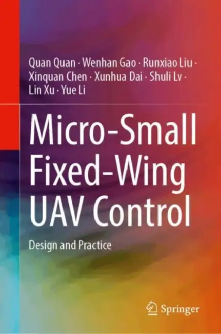 Micro-Small Fixed-Wing Uav Control: Design and Practice by Quan Quan