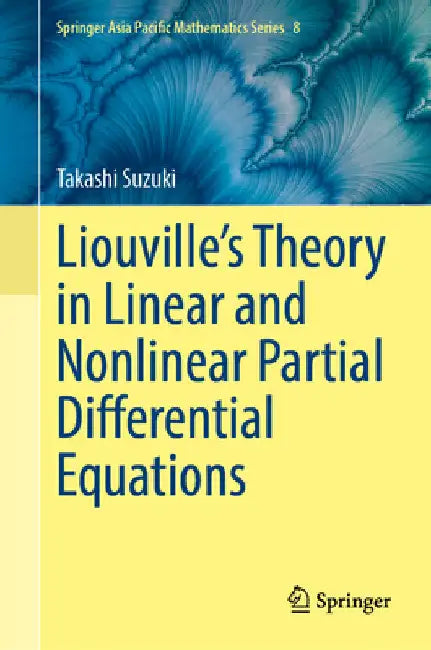 Liouville's Theory in Linear and Nonlinear Partial Differential Equations by Takashi Suzuki