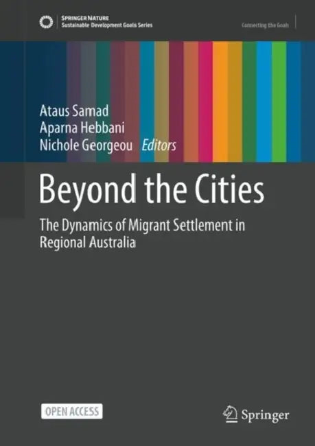 Beyond the Cities: The Dynamics of Migrant Settlement in Regional Australia by Ataus Samad