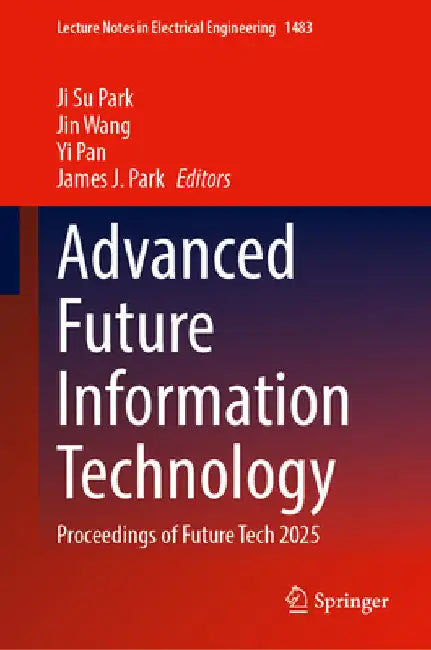 Advanced Future Information Technology: Proceedings of Future Tech 2025 by Ji Su Park