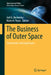 The Business of Outer Space: Commercial and Legal Issues by Joel A. Dennerley, Maria A. Pozza