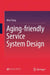 Aging-Friendly Service System Design by Wen Tang